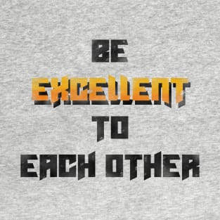 Be excellent to each other T-Shirt